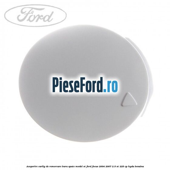 Acoperire carlig de remorcare bara spate model ST Ford Focus 2004-2007 2.5 ST 225 cp HYDA benzina