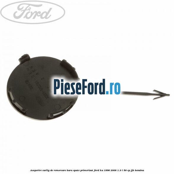 Acoperire carlig de remorcare bara spate primerizat Ford Ka 1996-2008 1.3 i 50 cp JJB benzina