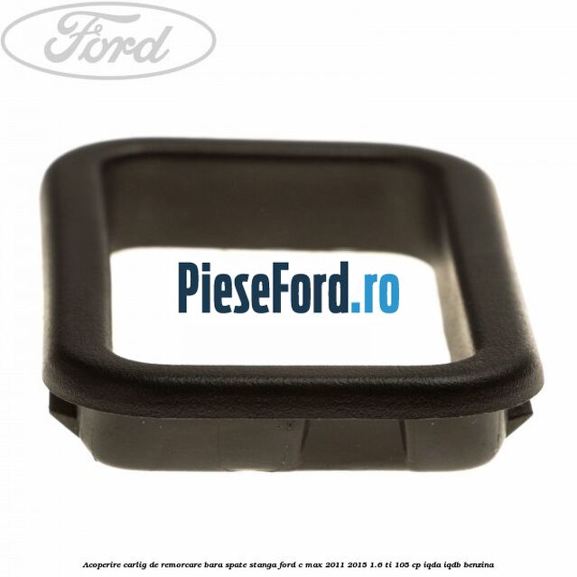 Acoperire carlig de remorcare bara spate stanga Ford C-Max 2011-2015 1.6 Ti 105 cp IQDA, IQDB benzina