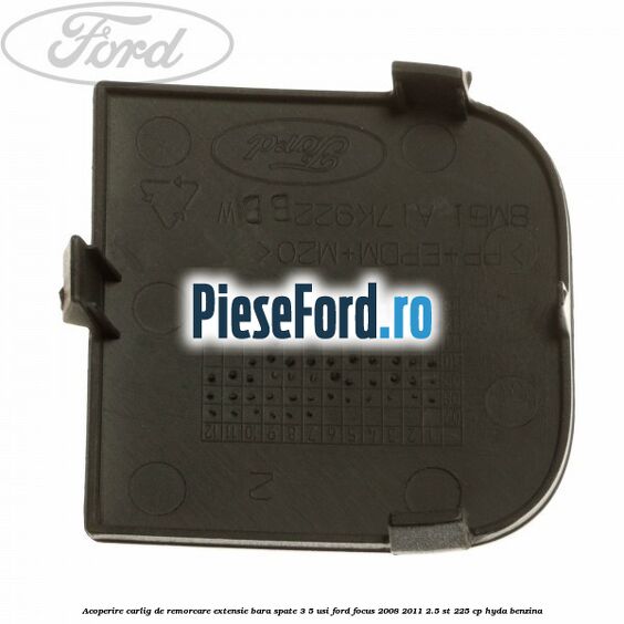 Acoperire carlig de remorcare extensie bara spate 3/5 usi Ford Focus 2008-2011 2.5 ST 225 cp HYDA benzina