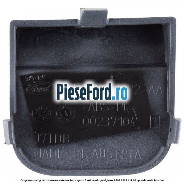 Acoperire carlig de remorcare extensie bara spate 5 usi combi Ford Focus 2008-2011 1.4 80 cp ASDA, ASDB benzina