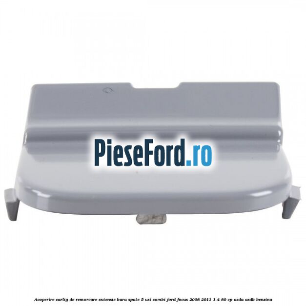 Acoperire carlig de remorcare extensie bara spate 5 usi combi Ford Focus 2008-2011 1.4 80 cp ASDA, ASDB benzina