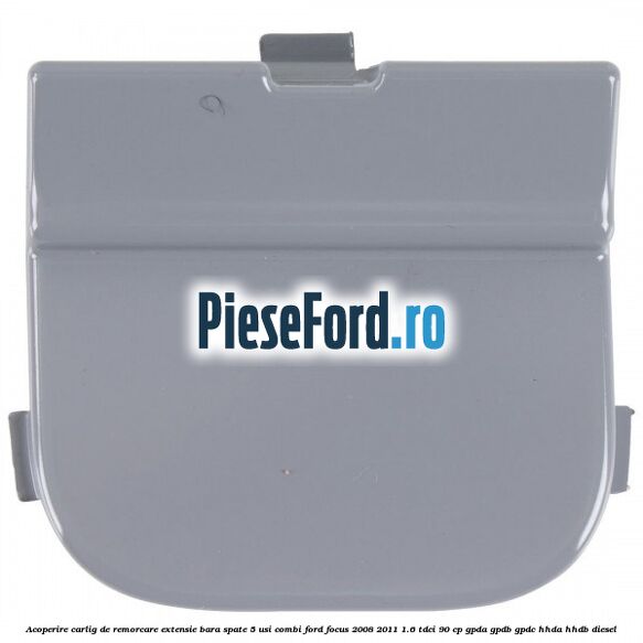 Acoperire carlig de remorcare extensie bara spate 5 usi combi Ford Focus 2008-2011 1.6 TDCi 90 cp GPDA, GPDB, GPDC, HHDA, HHDB diesel
