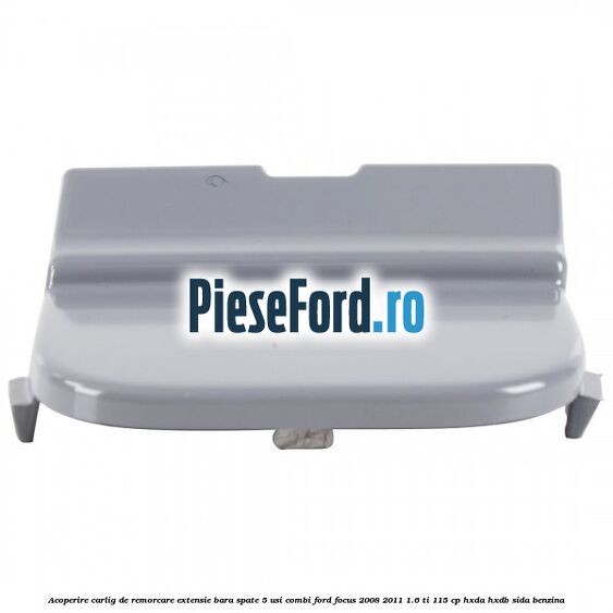 Acoperire carlig de remorcare extensie bara spate 5 usi combi Ford Focus 2008-2011 1.6 Ti 115 cp Acoperire carlig de remorcare extensie bara spate 5 usi combi Ford Focus 2008-2011 1.6 Ti 115 cp HXDA, HXDB, SIDA benzina