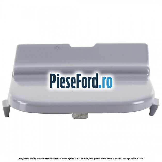 Acoperire carlig de remorcare extensie bara spate 5 usi combi Ford Focus 2008-2011 1.8 TDCi 115 cp KKDA diesel