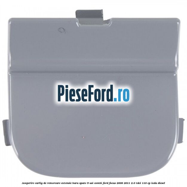 Acoperire carlig de remorcare extensie bara spate 5 usi combi Ford Focus 2008-2011 2.0 TDCi 110 cp Acoperire carlig de remorcare extensie bara spate 5 usi combi Ford Focus 2008-2011 2.0 TDCi 110 cp IXDA diesel