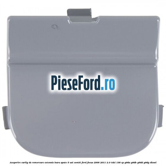 Acoperire carlig de remorcare extensie bara spate 5 usi combi Ford Focus 2008-2011 2.0 TDCi 136 cp G6DA, G6DB, G6DD, G6DG diesel