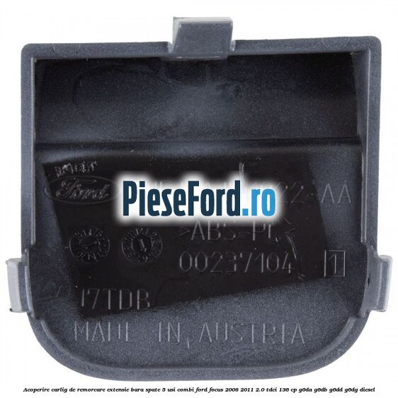 Acoperire carlig de remorcare extensie bara spate 5 usi combi Ford Focus 2008-2011 2.0 TDCi 136 cp G6DA, G6DB, G6DD, G6DG diesel