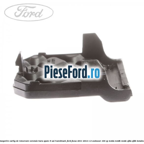 Acoperire carlig de remorcare extensie bara spate 5 usi hatckback Ford Focus 2011-2014 1.0 EcoBoost 100 cp Acoperire carlig de remorcare extensie bara spate 5 usi hatckback Ford Focus 2011-2014 1.0 EcoBoost 100 cp M2DA, M2DB, M2DC, SFDA, SFDB benzina