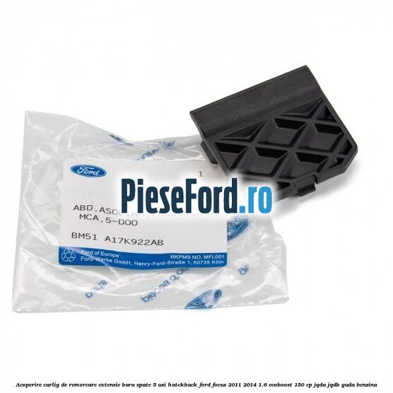 Acoperire carlig de remorcare extensie bara spate 5 usi hatckback Ford Focus 2011-2014 1.6 EcoBoost 150 cp JQDA, JQDB, YUDA benzina