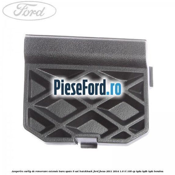 Acoperire carlig de remorcare extensie bara spate 5 usi hatckback Ford Focus 2011-2014 1.6 Ti 105 cp IQDA, IQDB, IQDC benzina