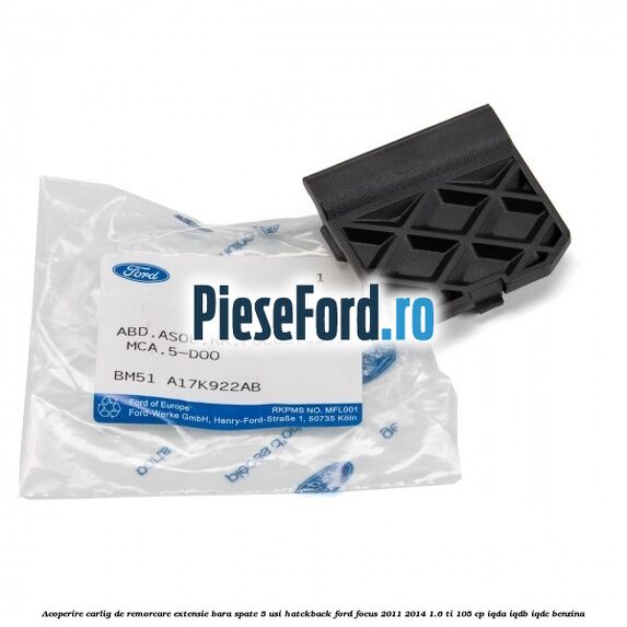 Acoperire carlig de remorcare extensie bara spate 5 usi hatckback Ford Focus 2011-2014 1.6 Ti 105 cp IQDA, IQDB, IQDC benzina