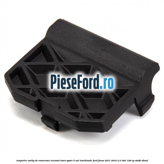 Acoperire carlig de remorcare extensie bara spate 5 usi hatckback Ford Focus 2011-2014 2.0 TDCi 136 cp UKDB diesel