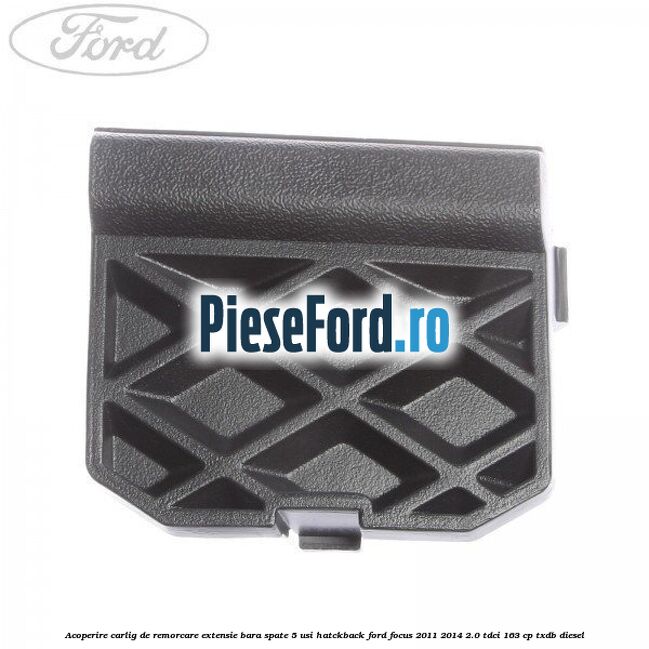 Acoperire carlig de remorcare extensie bara spate 5 usi hatckback Ford Focus 2011-2014 2.0 TDCi 163 cp TXDB diesel