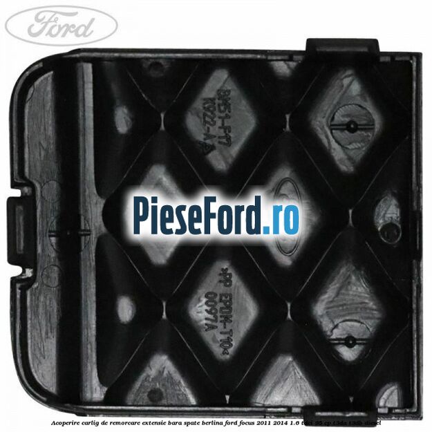 Acoperire carlig de remorcare extensie bara spate berlina Ford Focus 2011-2014 1.6 TDCi 95 cp Acoperire carlig de remorcare extensie bara spate berlina Ford Focus 2011-2014 1.6 TDCi 95 cp T3DA, T3DB diesel