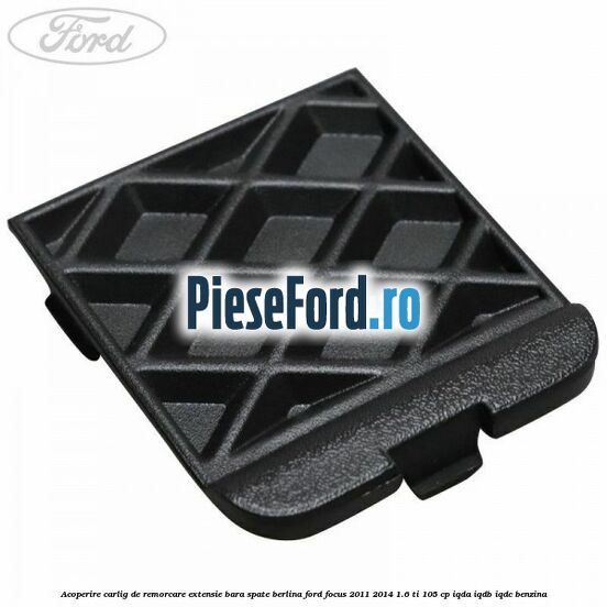 Acoperire carlig de remorcare extensie bara spate berlina Ford Focus 2011-2014 1.6 Ti 105 cp