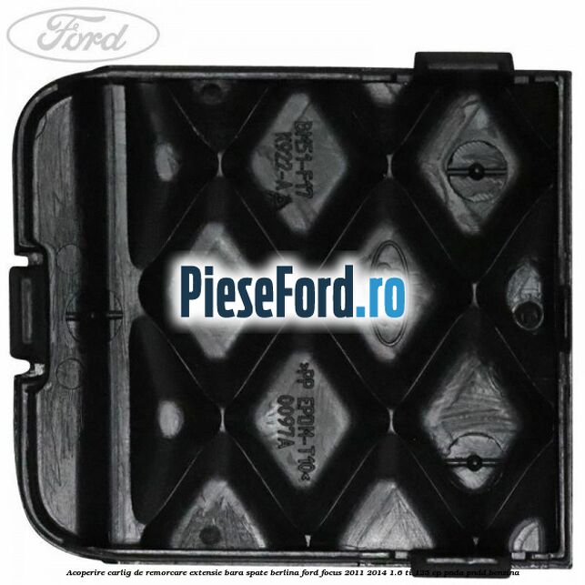 Acoperire carlig de remorcare extensie bara spate berlina Ford Focus 2011-2014 1.6 Ti 125 cp PNDA, PNDD benzina
