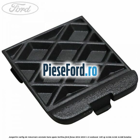 Acoperire carlig de remorcare extensie bara spate berlina Ford Focus 2014-2018 1.0 EcoBoost 125 cp