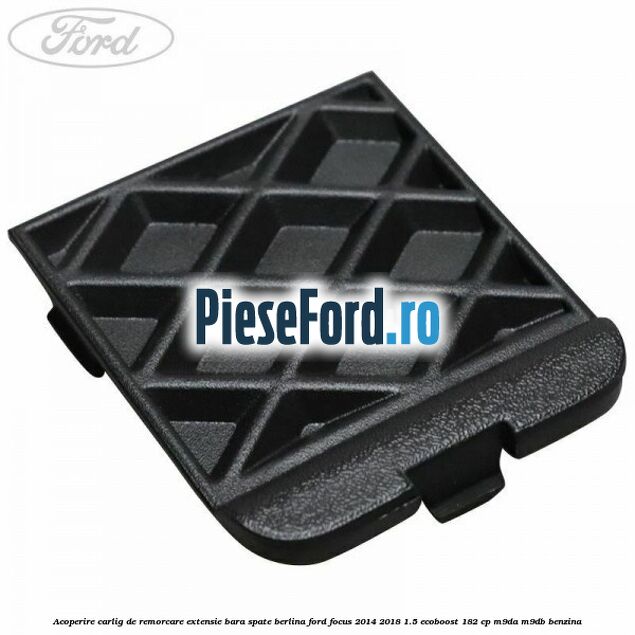 Acoperire carlig de remorcare extensie bara spate berlina Ford Focus 2014-2018 1.5 EcoBoost 182 cp M9DA, M9DB benzina