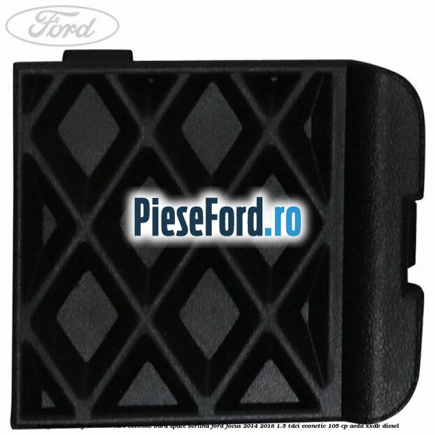 Acoperire carlig de remorcare extensie bara spate berlina Ford Focus 2014-2018 1.5 TDCi ECOnetic 105 cp Acoperire carlig de remorcare extensie bara spate berlina Ford Focus 2014-2018 1.5 TDCi ECOnetic 105 cp AEDA, XXDB diesel