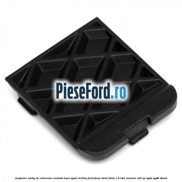 Acoperire carlig de remorcare extensie bara spate berlina Ford Focus 2014-2018 1.6 TDCi ECOnetic 105 cp NGDA, NGDB diesel