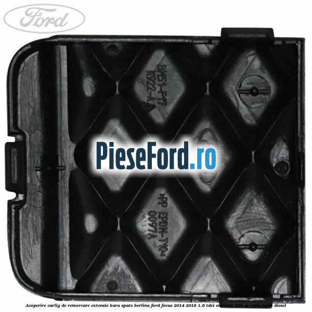 Acoperire carlig de remorcare extensie bara spate berlina Ford Focus 2014-2018 1.6 TDCi ECOnetic 105 cp NGDA, NGDB diesel