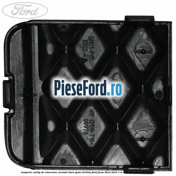 Acoperire carlig de remorcare extensie bara spate berlina Ford Focus 2014-2018 1.6 Ti 85 cp XTDA, XTDB benzina