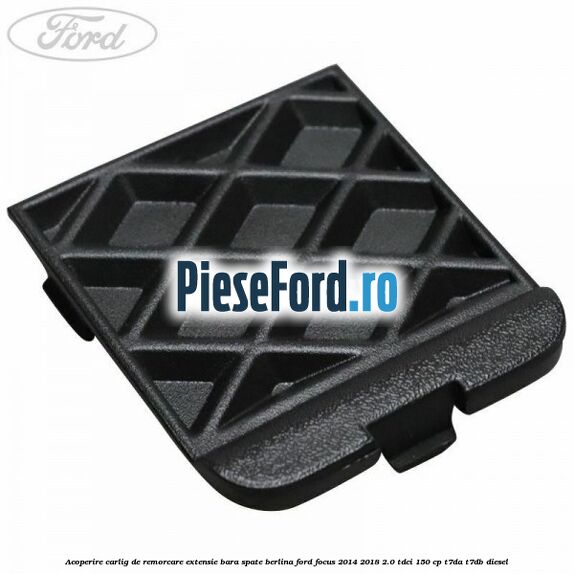 Acoperire carlig de remorcare extensie bara spate berlina Ford Focus 2014-2018 2.0 TDCi 150 cp