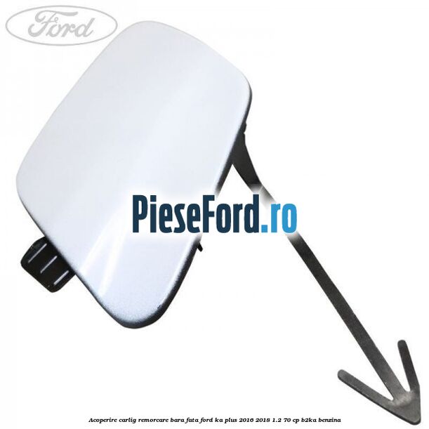 Acoperire carlig remorcare bara fata Ford Ka plus 2016-2018 1.2 70 cp B2KA benzina