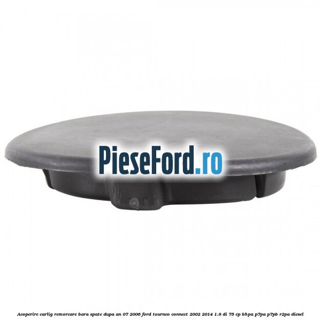 Acoperire carlig remorcare bara spate dupa an 07/2006 Ford Tourneo Connect 2002-2014 1.8 Di 75 cp BHPA, P7PA, P7PB, R2PA diesel