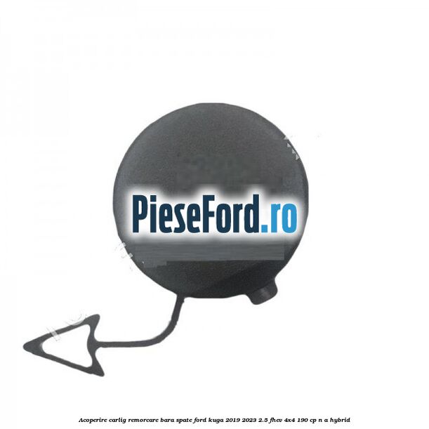 Acoperire carlig remorcare bara spate Ford Kuga 2019-2023 2.5 FHEV 4x4 190 cp n/a hybrid