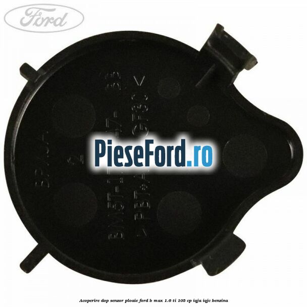 Acoperire dop senzor ploaie Ford B-Max 1.6 Ti 105 cp Acoperire dop senzor ploaie Ford B-Max 1.6 Ti 105 cp IQJA, IQJC benzina