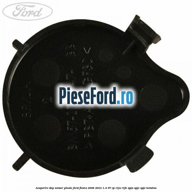 Acoperire dop senzor ploaie Ford Fiesta 2008-2012 1.4 97 cp RTJA, RTJB, SPJA, SPJC, SPJE benzina