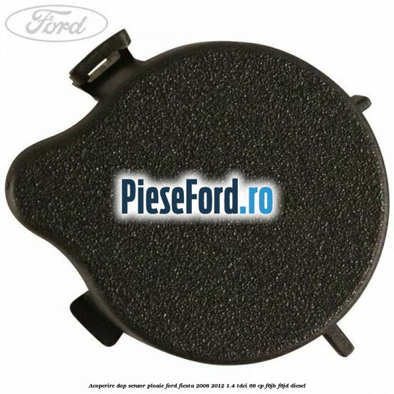 Acoperire dop senzor ploaie Ford Fiesta 2008-2012 1.4 TDCi 68 cp Acoperire dop senzor ploaie Ford Fiesta 2008-2012 1.4 TDCi 68 cp F6JB, F6JD diesel