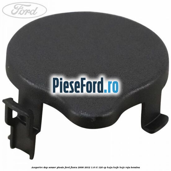 Acoperire dop senzor ploaie Ford Fiesta 2008-2012 1.6 Ti 120 cp HXJA, HXJB, HXJE, RVJA benzina