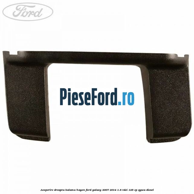 Acoperire dreapta balama hayon Ford Galaxy 2007-2014 1.8 TDCi 125 cp Acoperire dreapta balama hayon Ford Galaxy 2007-2014 1.8 TDCi 125 cp QYWA diesel