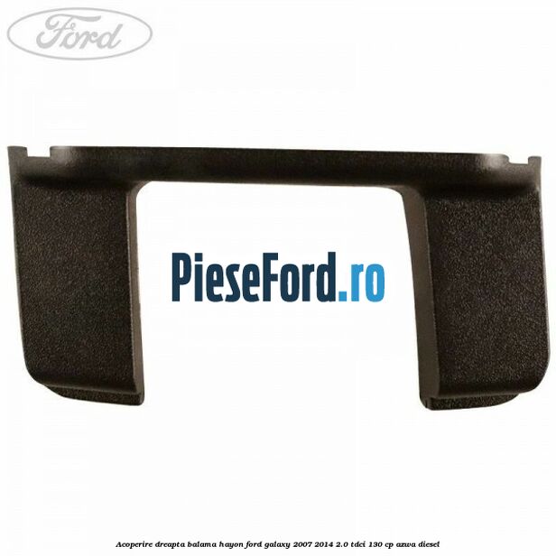 Acoperire dreapta balama hayon Ford Galaxy 2007-2014 2.0 TDCi 130 cp AZWA diesel
