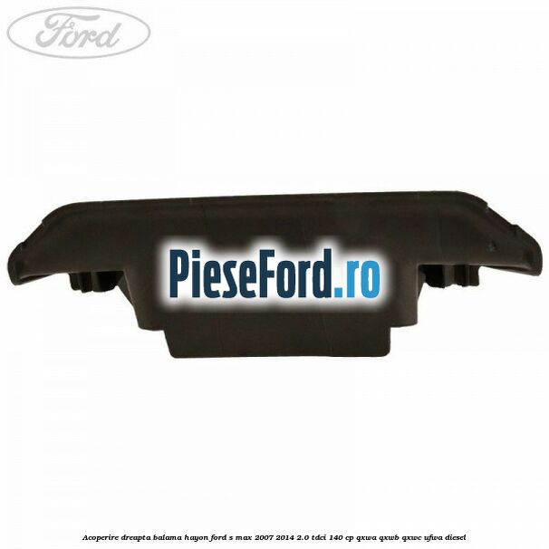 Acoperire dreapta balama hayon Ford S-Max 2007-2014 2.0 TDCi 140 cp Acoperire dreapta balama hayon Ford S-Max 2007-2014 2.0 TDCi 140 cp QXWA, QXWB, QXWC, UFWA diesel