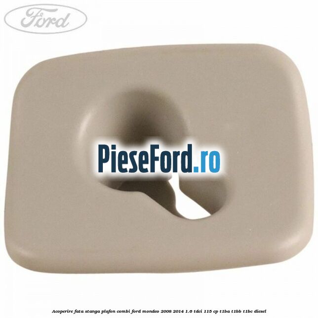 Acoperire fata stanga plafon combi Ford Mondeo 2008-2014 1.6 TDCi 115 cp T1BA, T1BB, T1BC diesel