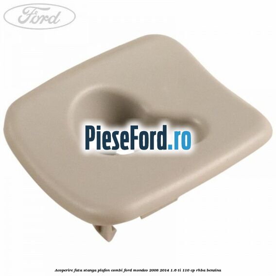 Acoperire fata stanga plafon combi Ford Mondeo 2008-2014 1.6 Ti 110 cp Acoperire fata stanga plafon combi Ford Mondeo 2008-2014 1.6 Ti 110 cp RHBA benzina