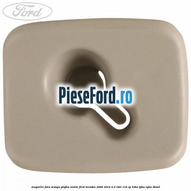 Acoperire fata stanga plafon combi Ford Mondeo 2008-2014 2.0 TDCi 115 cp Acoperire fata stanga plafon combi Ford Mondeo 2008-2014 2.0 TDCi 115 cp KLBA, LPBA, TYBA diesel
