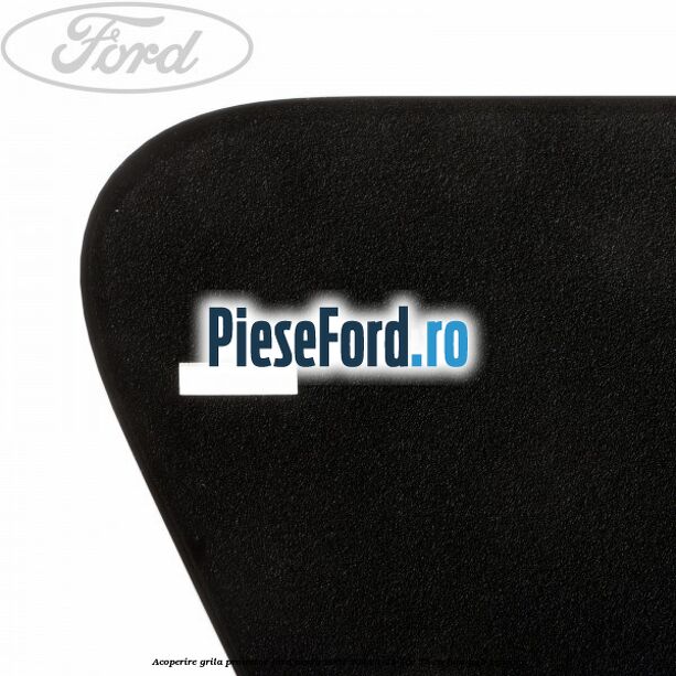 Acoperire grila proiector Ford Fiesta 2002-2005 1.25 16V 75 cp FUJA, FUJB benzina