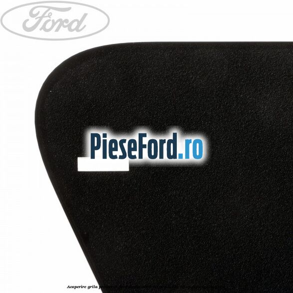 Acoperire grila proiector Ford Fiesta 2002-2005 1.4 16V 80 cp FXJA, FXJB benzina