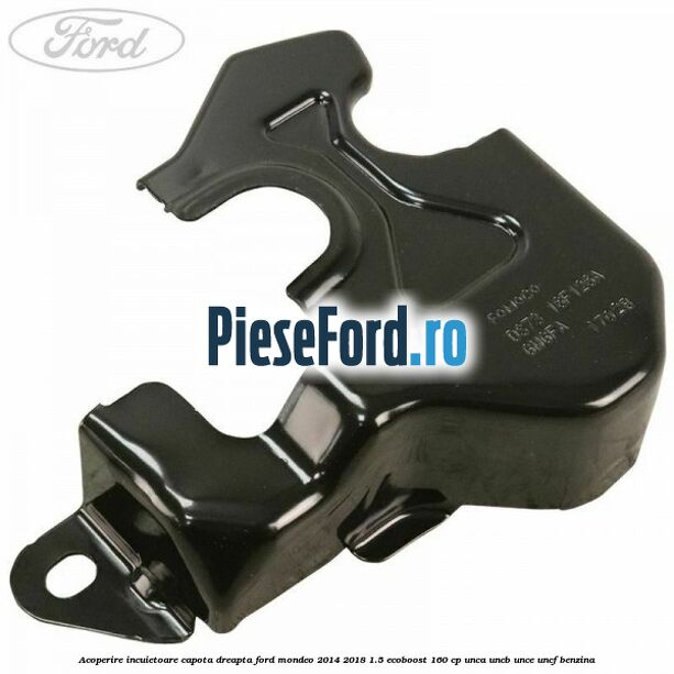 Acoperire incuietoare capota dreapta Ford Mondeo 2014-2018 1.5 EcoBoost 160 cp UNCA, UNCB, UNCE, UNCF benzina