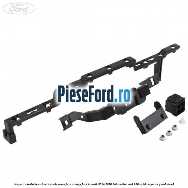 Acoperire instalatie electrica sub scaun fata stanga Ford Transit 2014-2018 2.0 EcoBlue RWD 130 cp BKRA, YMHA, YMR6 diesel