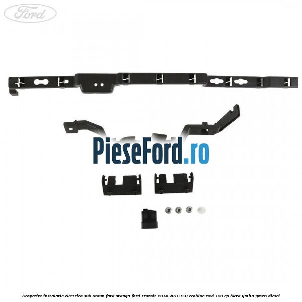 Acoperire instalatie electrica sub scaun fata stanga Ford Transit 2014-2018 2.0 EcoBlue RWD 130 cp BKRA, YMHA, YMR6 diesel