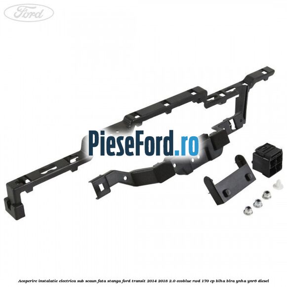 Acoperire instalatie electrica sub scaun fata stanga Ford Transit 2014-2018 2.0 EcoBlue RWD 170 cp BLHA, BLRA, YNHA, YNR6 diesel