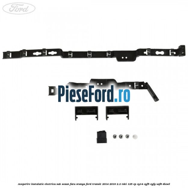Acoperire instalatie electrica sub scaun fata stanga Ford Transit 2014-2018 2.2 TDCi 125 cp CY14, CYF5, CYFG, USF6 diesel