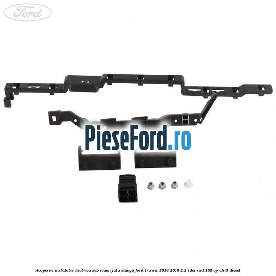 Acoperire instalatie electrica sub scaun fata stanga Ford Transit 2014-2018 2.2 TDCi RWD 135 cp UHR5 diesel