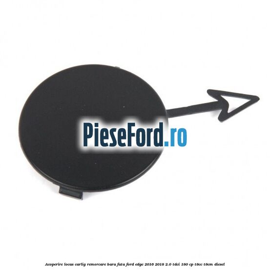 Acoperire locas carlig remorcare bara fata Ford Edge 2016-2018 2.0 TDCi 180 cp T8CC, T8CM diesel